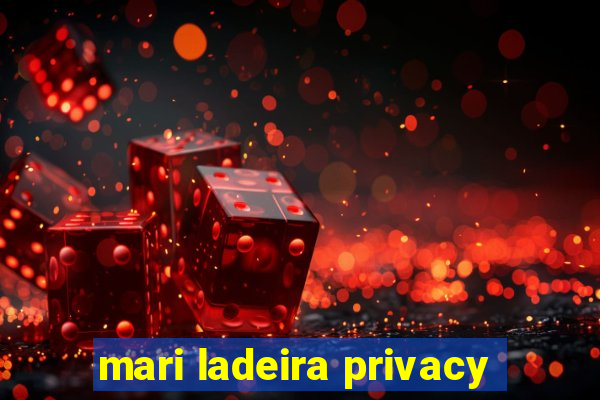 mari ladeira privacy